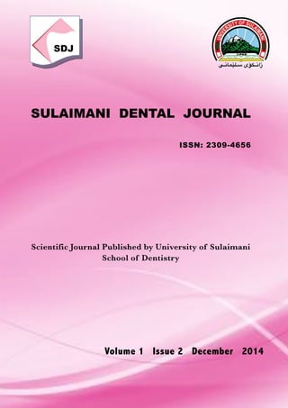 Scientific Journal Published by University of Sulaimani
School of Dentistry
SULAIMANI DENTAL JOURNAL
ISSN: 2309-4656
SDJ
‫"ی‬""‫ن‬‫"لێما‬""‫س‬ ‫"كۆی‬""""‫ن‬‫زا‬
Volume 1 Issue 2 December 2014
 