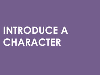 INTRODUCE A
CHARACTER