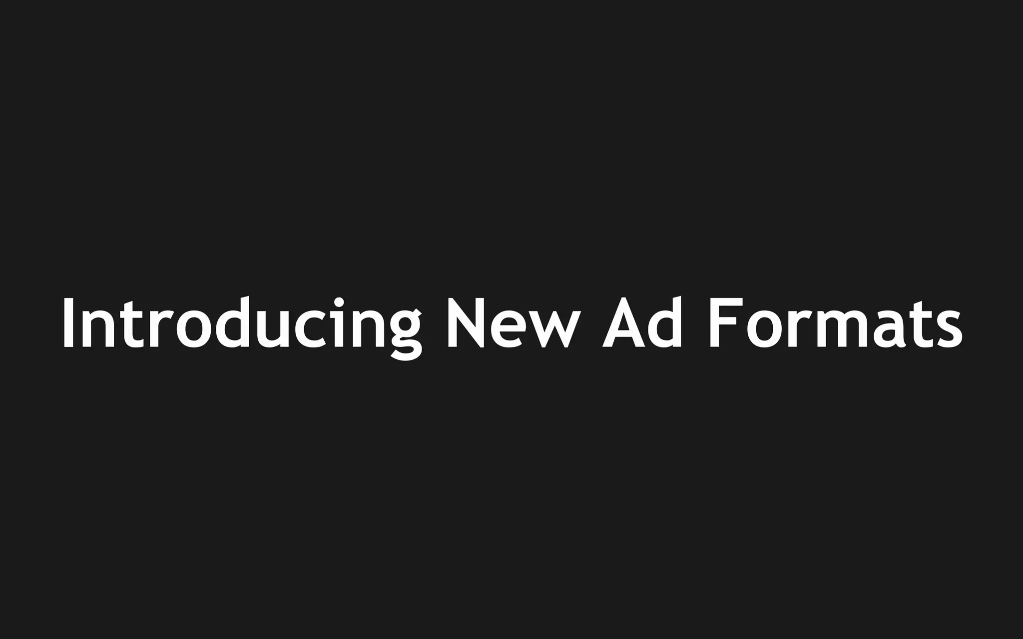 Introducing New Ad Formats

 