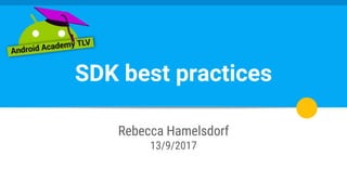 SDK best practices
Rebecca Hamelsdorf
13/9/2017
 