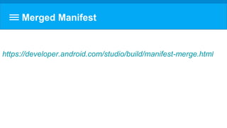 Merged Manifest
https://developer.android.com/studio/build/manifest-merge.html
 