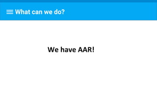 What can we do?
We have AAR!
 