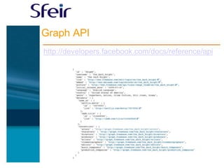 Graph API
http://developers.facebook.com/docs/reference/api
 