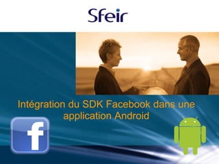 Intégration du SDK Facebook dans une
           application Android
 