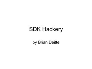 SDK Hackery by Brian Deitte 