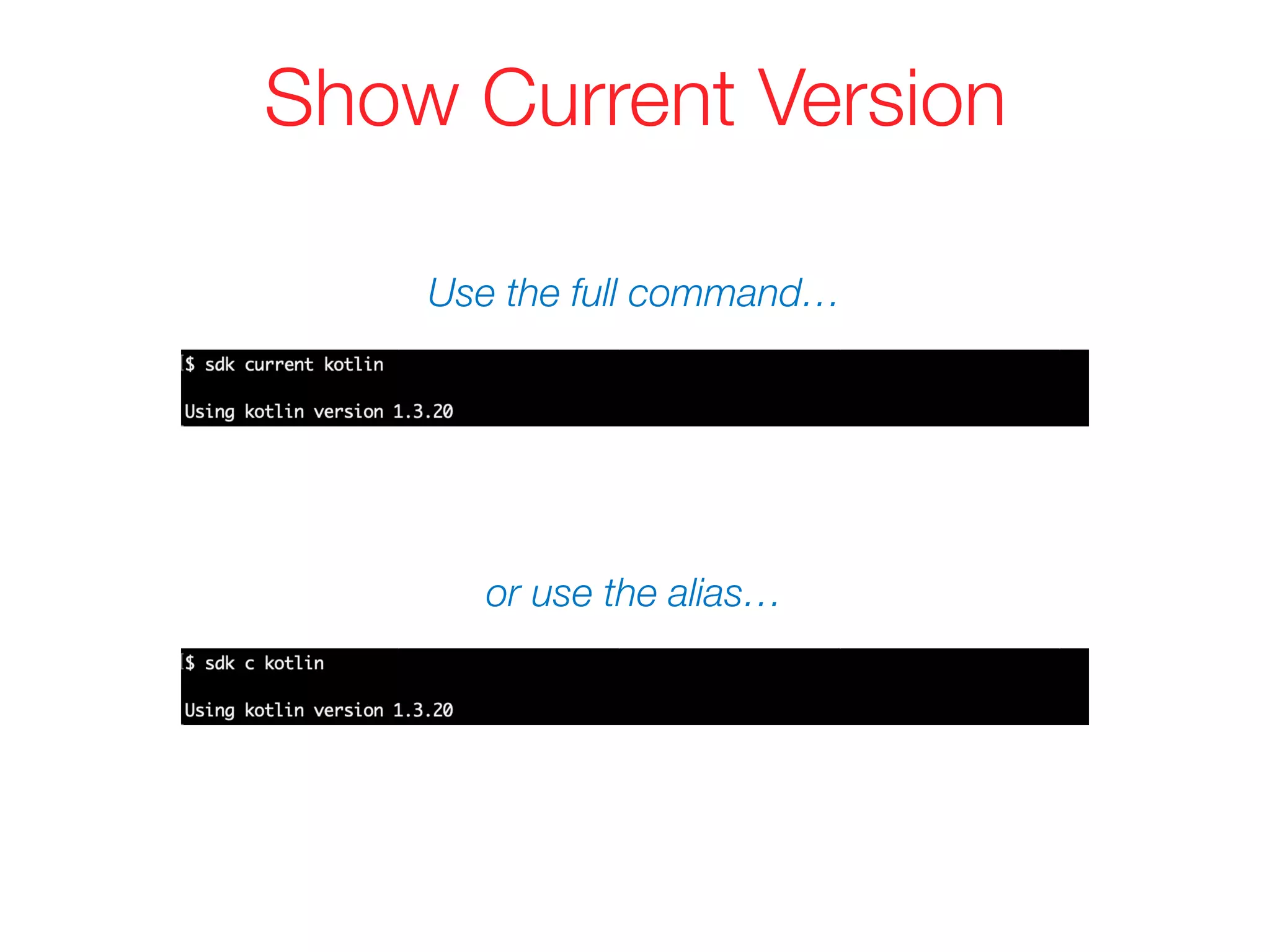 Show Current Version
or use the alias…
Use the full command…
 