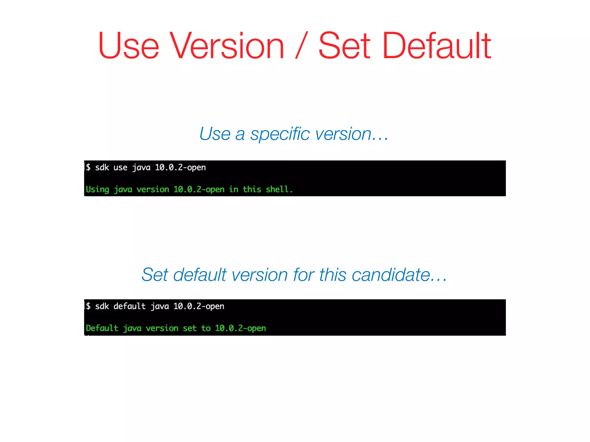 Use Version / Set Default
Use a speciﬁc version…
Set default version for this candidate…
 