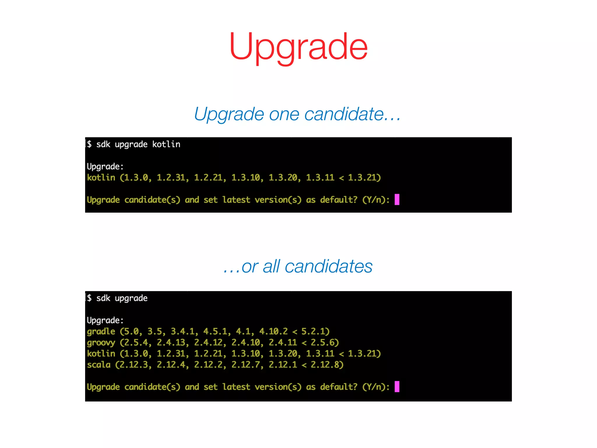 Upgrade
Upgrade one candidate…
…or all candidates
 