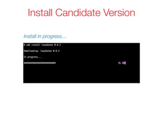 Install Candidate Version
Install in progress…
 