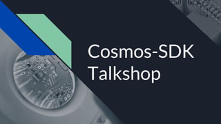 Cosmos-SDK
Talkshop
 
