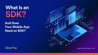 www.clevertap.com
And Does
Your Mobile App
Need an SDK?
 