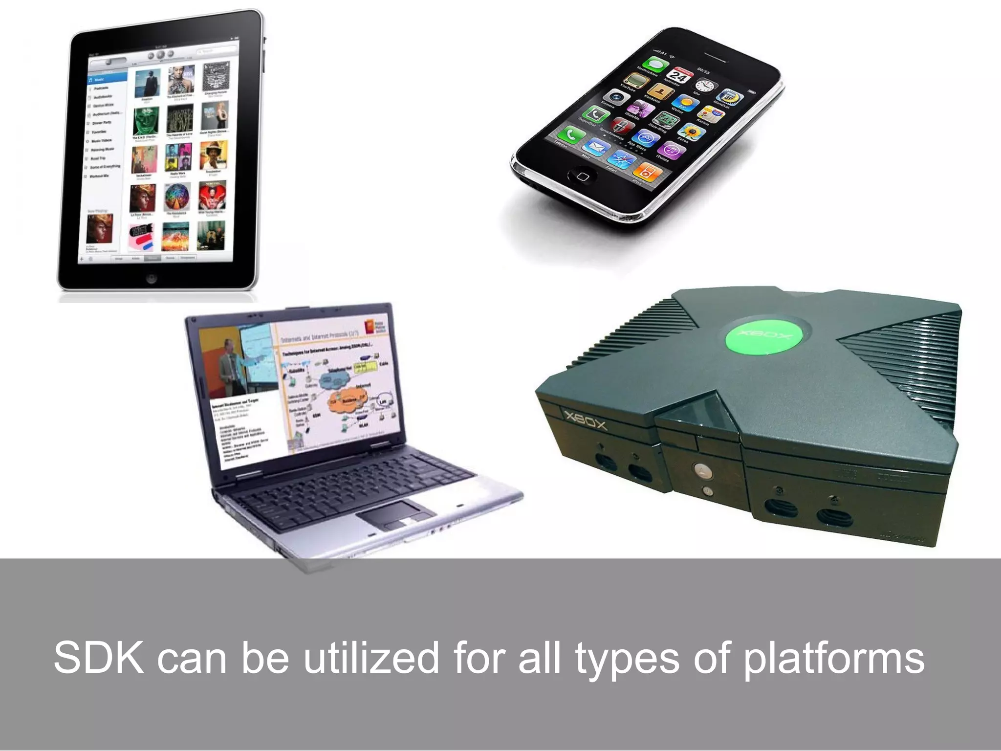 SDK can be utilized for all types of platforms
 