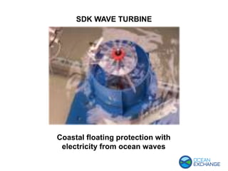 SDK WAVE TURBINE
Coastal floating protection with
electricity from ocean waves
 