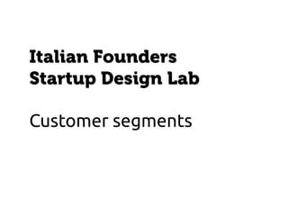 Italian Founders
Startup Design Lab

Customer segments
 