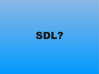 SDL?
 