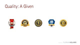 © Florian Vollmer 2015
Quality: A Given
 