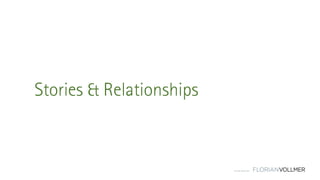 © Florian Vollmer 2015
Stories & Relationships
 