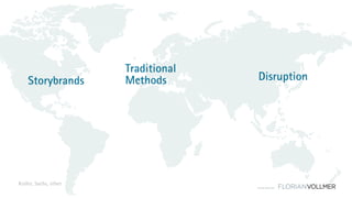 © Florian Vollmer 2015
Storybrands
Traditional
Methods Disruption
Kotler, Sachs, other
 