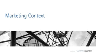 © Florian Vollmer 2015
Marketing Context
 