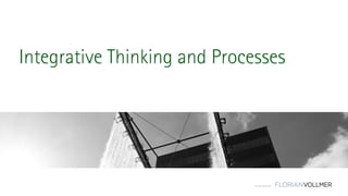 © Florian Vollmer 2015
Integrative Thinking and Processes
 