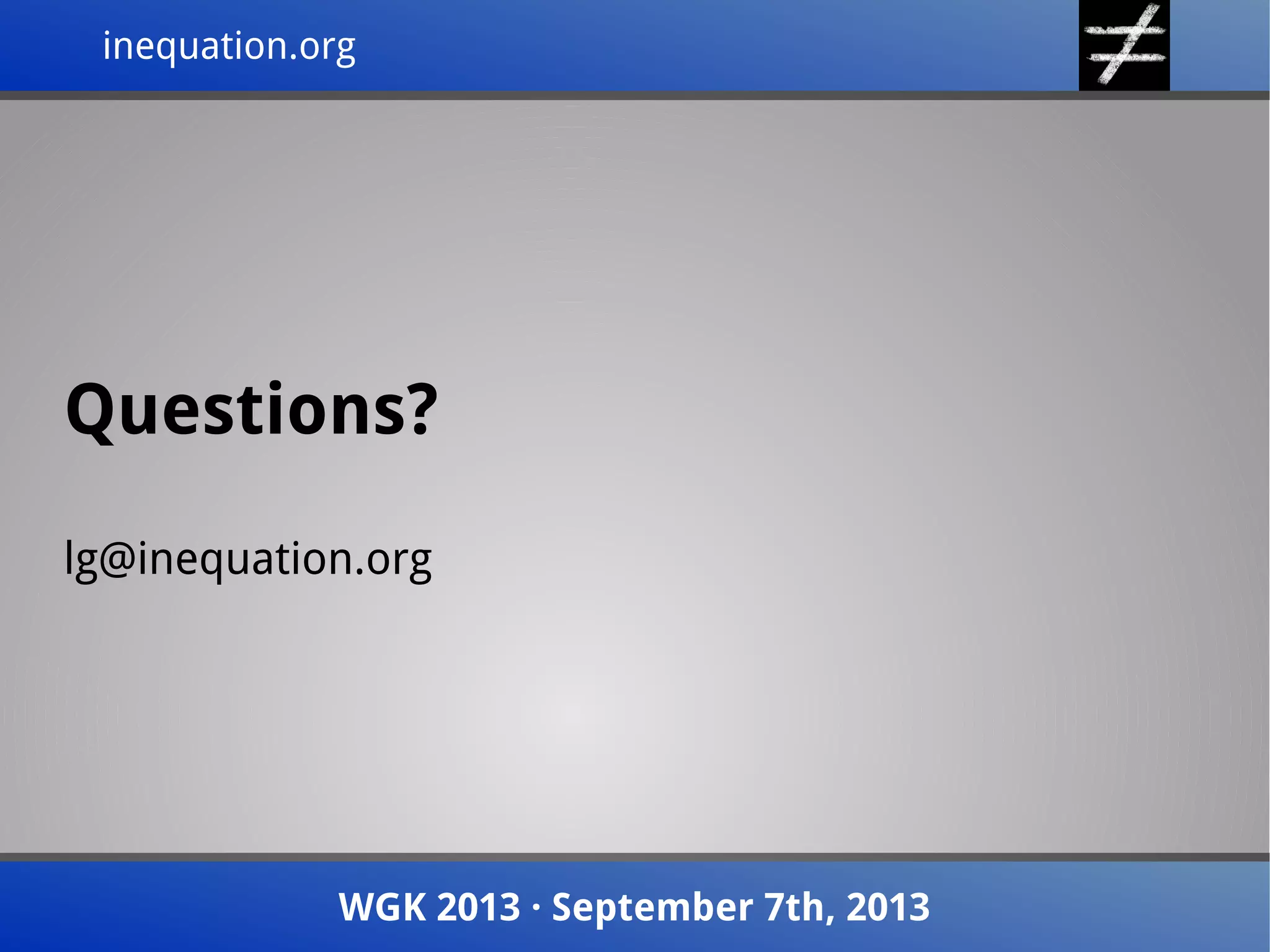 inequation.orginequation.org
Questions?
lg@inequation.org
WGK 2013 · September 7th, 2013WGK 2013 · September 7th, 2013
 