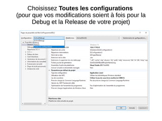 Choisissez Toutes les configurations
(pour que vos modifications soient à fois pour la
Debug et la Release de votre projet)
 