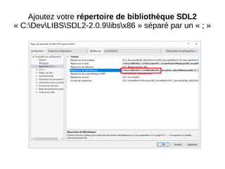 Ajoutez votre répertoire de bibliothèque SDL2
« C:DevLIBSSDL2-2.0.9libsx86 » séparé par un « ; »
 