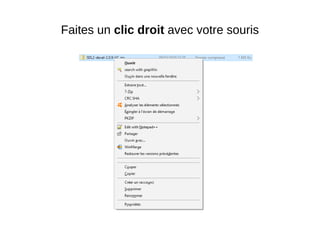 Faites un clic droit avec votre souris
 