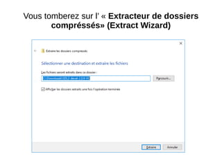 Vous tomberez sur l’ « Extracteur de dossiers
compréssés» (Extract Wizard)
 