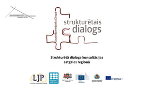 Strukturētā dialoga konsultācijas
Latgales reģionā
 