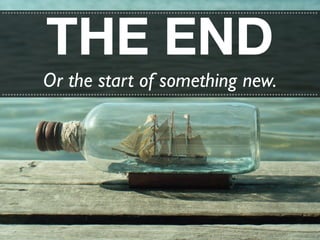 ..............................................................................................................


               THE END
              Or the start of something new.
..............................................................................................................
 