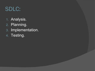 SDLC: Analysis. Planning. Implementation. Testing. 