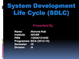 Presented By 
Name:Karuna Kak 
Institute:SICSR 
PRN:12030121030 
Programme :BCA (2012-15) 
Semester :III 
Division :A  