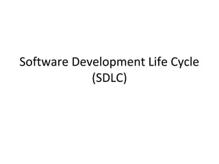 Software Development Life Cycle
(SDLC)
 