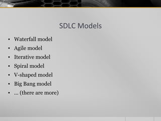 SDLC Models
▪ Waterfall model
▪ Agile model
▪ Iterative model
▪ Spiral model
▪ V-shaped model
▪ Big Bang model
▪ … (there are more)
 