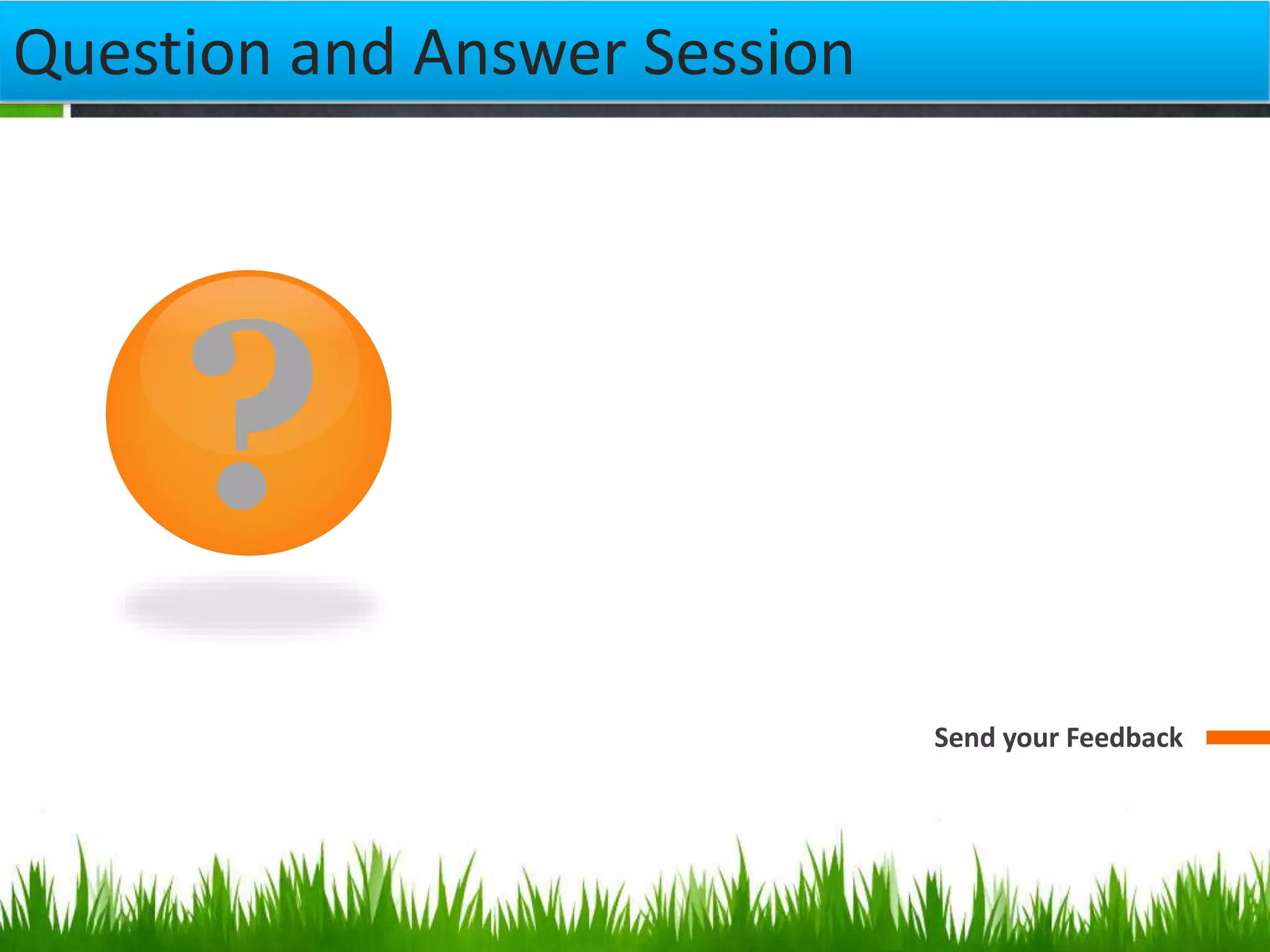 ?
Send your Feedback
Question and Answer Session
 