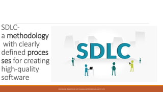SDLC-
a methodology
with clearly
defined proces
ses for creating
high-quality
software
PREPARED & PRESENTED BY AJIT CHAUGULE @TECHNOFLAIR LAB PVT. LTD
 