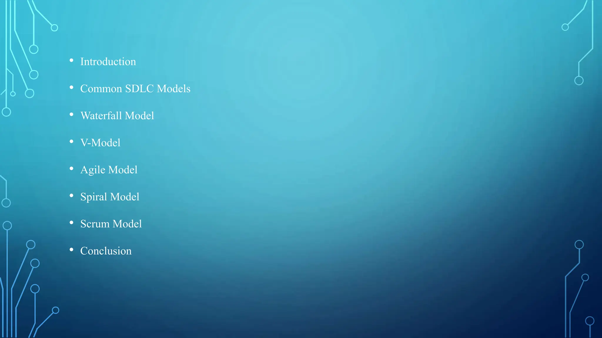 • Introduction
• Common SDLC Models
• Waterfall Model
• V-Model
• Agile Model
• Spiral Model
• Scrum Model
• Conclusion
 