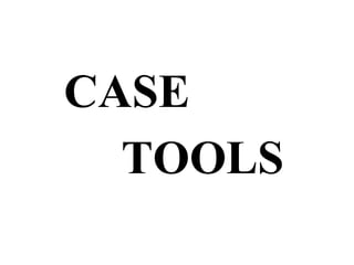 CASE
TOOLS
 