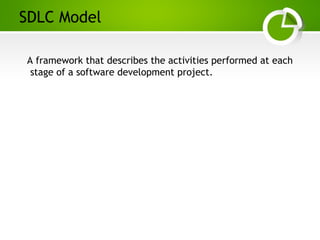 Paghdalyogesh@gmail.com
SDLC Model
A framework that describes the activities performed at each
stage of a software development project.
 