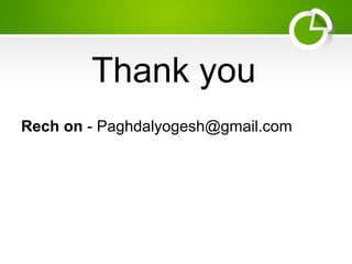 Paghdalyogesh@gmail.com
Thank you
Rech on - Paghdalyogesh@gmail.com
 