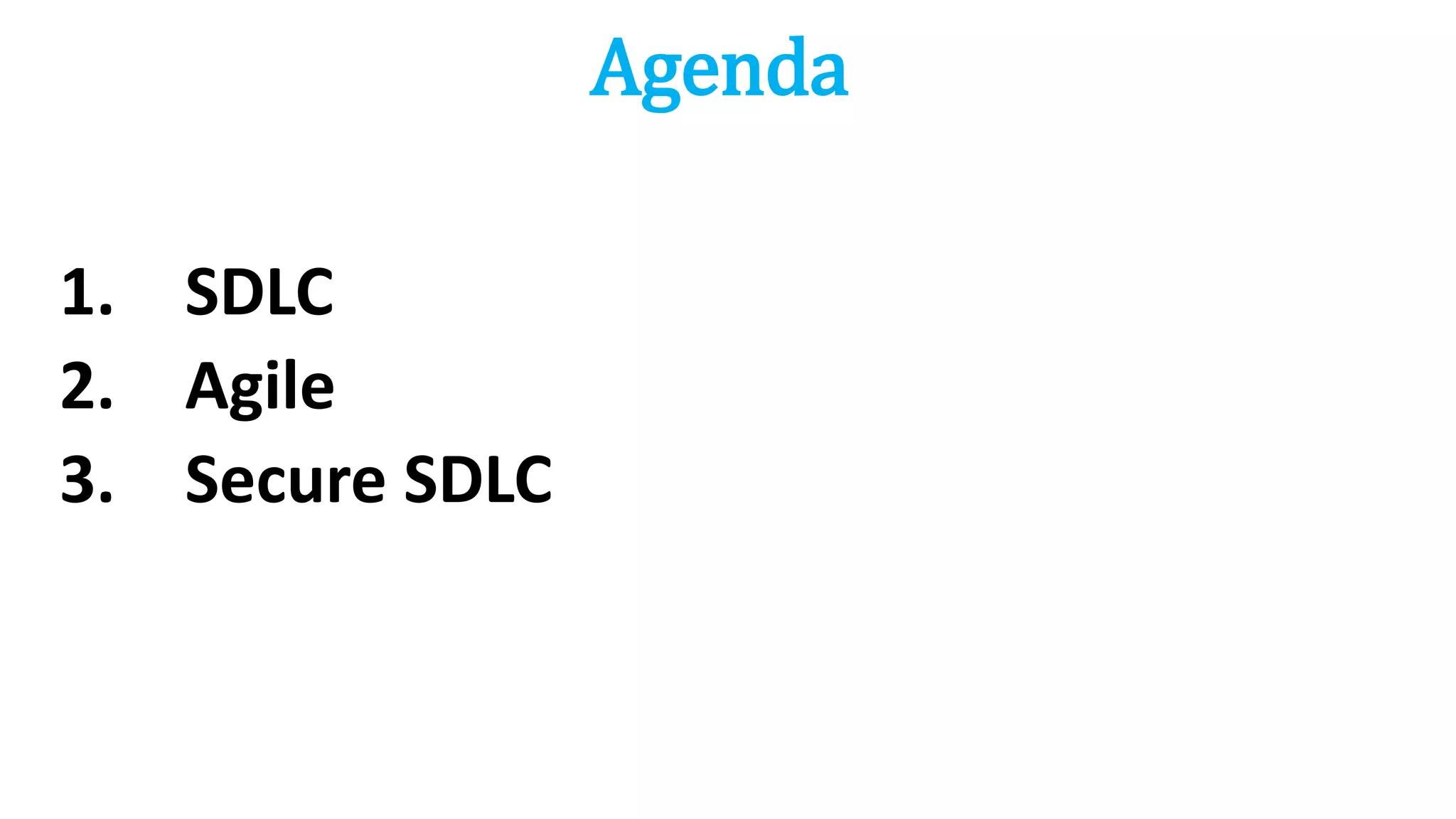 Agenda
1. SDLC
2. Agile
3. Secure SDLC
 