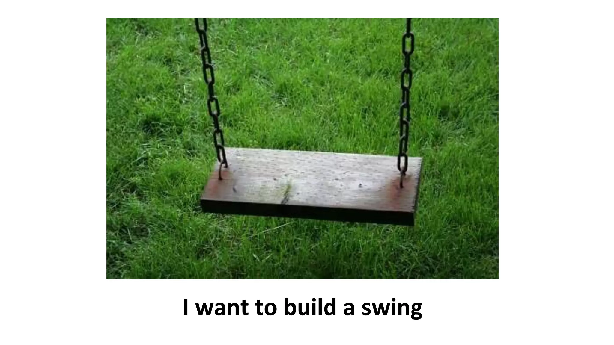 I want to build a swing
 
