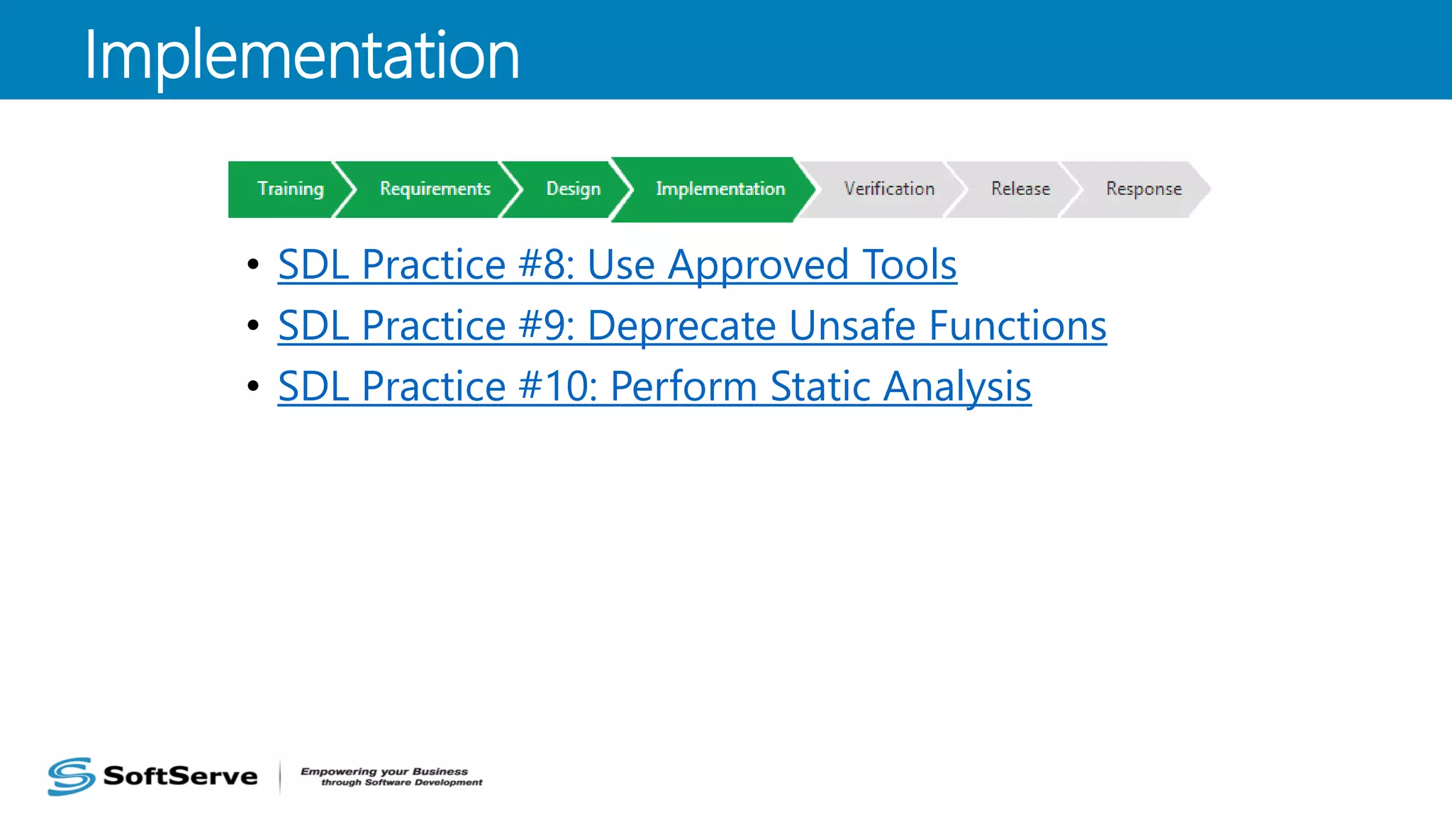 • SDL Practice #8: Use Approved Tools
• SDL Practice #9: Deprecate Unsafe Functions
• SDL Practice #10: Perform Static Analysis
Implementation
 