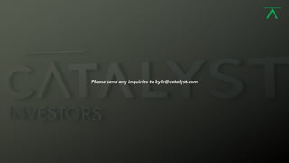 8
Please send any inquiries to kyle@catalyst.com
 