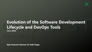 1
Evolution of the Software Development
Lifecycle and DevOps Tools
June 2020
Kyle Howard-Johnson & Todd Clapp
 