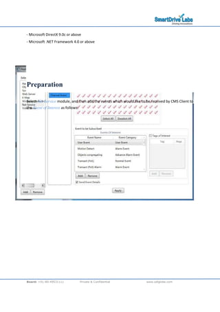 Board: +91-80-49531111 Private & Confidential www.sdlglobe.com
\ Microsoft DirectX 9.0c or above
\ Microsoft .NET Framework 4.0 or above
Preparation
Select Net Service module, and then add the events which would like to be received by CMS Client to
the Event of Interest as follows:
 