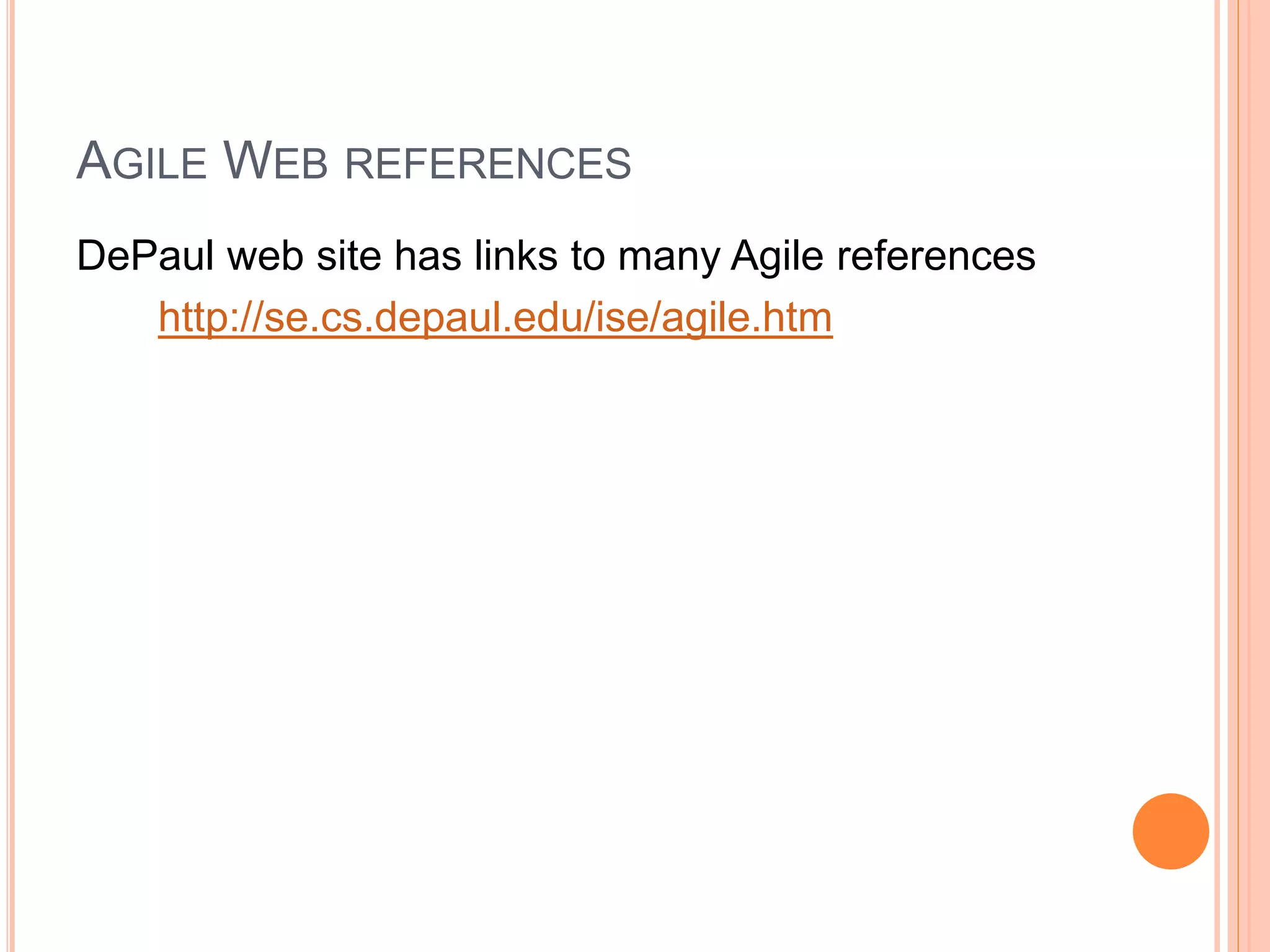 AGILE WEB REFERENCES
DePaul web site has links to many Agile references
http://se.cs.depaul.edu/ise/agile.htm
 