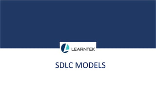 SDLC MODELS
 