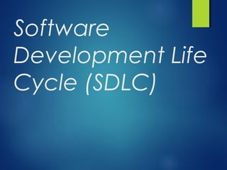 Software
Development Life
Cycle (SDLC)
 